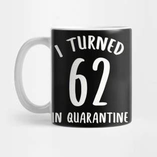 I Turned 62 In Quarantine Mug